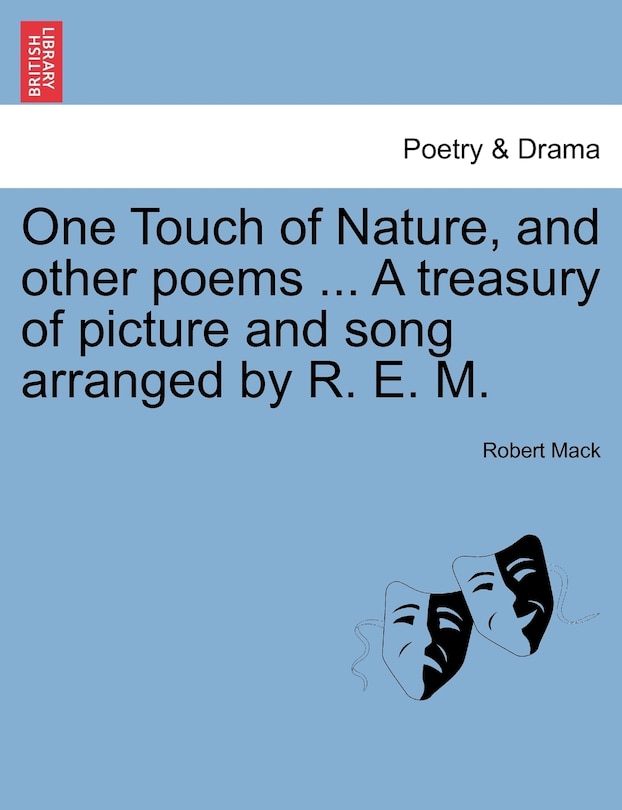 One Touch Of Nature, And Other Poems ... A Treasury Of Picture And Song Arranged By R. E. M.