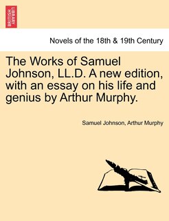 The Works Of Samuel Johnson, Ll.d. A New Edition, With An Essay On His Life And Genius By Arthur Murphy.