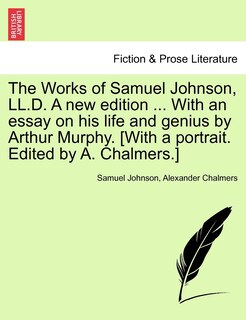 Front cover_The Works Of Samuel Johnson, Ll.d. A New Edition ... With An Essay On His Life And Genius By Arthur Murphy. [with A Portrait. Edited By A. Chalmers.]