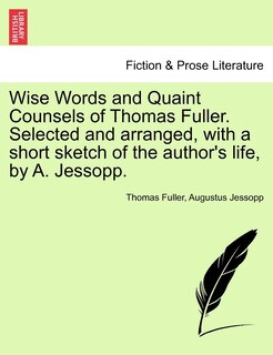 Couverture_Wise Words And Quaint Counsels Of Thomas Fuller. Selected And Arranged, With A Short Sketch Of The Author's Life, By A. Jessopp.