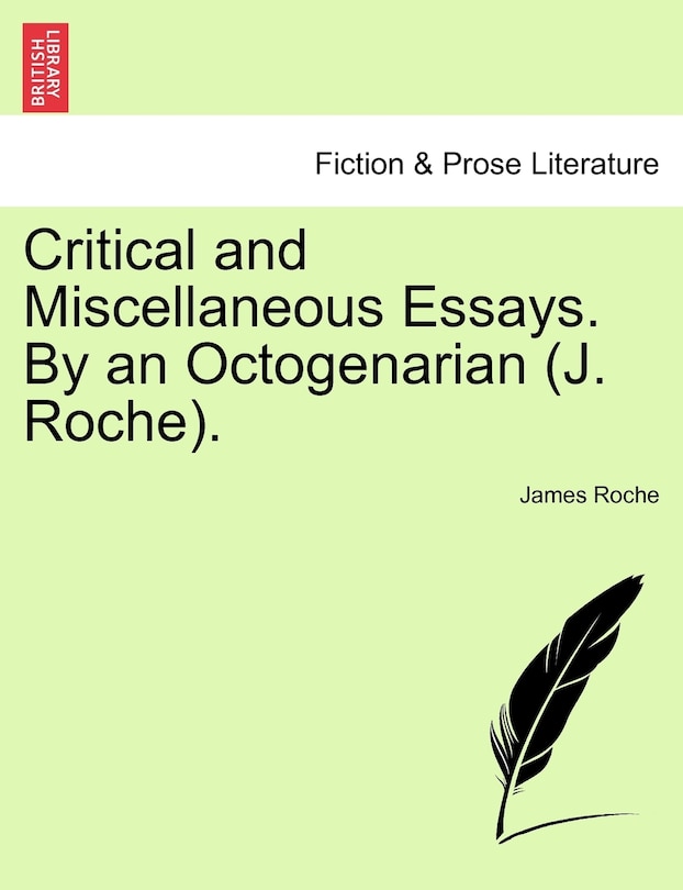 Front cover_Critical And Miscellaneous Essays. By An Octogenarian (j. Roche).