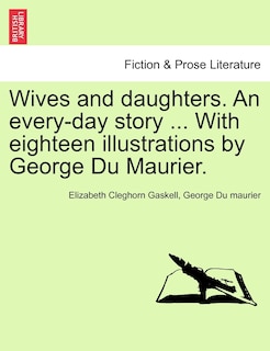 Front cover_Wives and daughters. An every-day story ... With eighteen illustrations by George Du Maurier. Vol. I.
