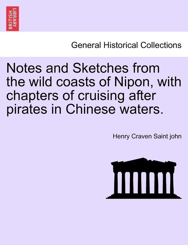 Front cover_Notes and Sketches from the wild coasts of Nipon, with chapters of cruising after pirates in Chinese waters.