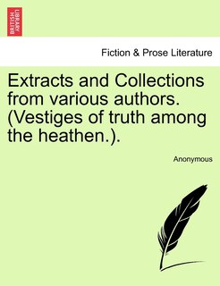 Couverture_Extracts And Collections From Various Authors. (vestiges Of Truth Among The Heathen.).
