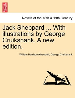 Front cover_Jack Sheppard ... With Illustrations By George Cruikshank. A New Edition.