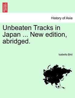 Couverture_Unbeaten Tracks In Japan ... New Edition, Abridged.
