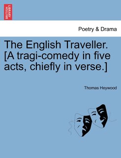 Couverture_The English Traveller. [a Tragi-comedy In Five Acts, Chiefly In Verse.]