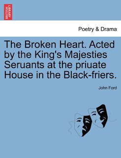 Front cover_The Broken Heart. Acted By The King's Majesties Seruants At The Priuate House In The Black-friers.