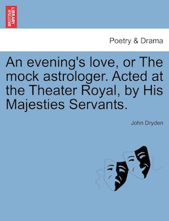 Front cover_An Evening's Love, Or The Mock Astrologer. Acted At The Theater Royal, By His Majesties Servants.