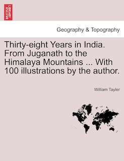 Front cover_Thirty-eight Years In India. From Juganath To The Himalaya Mountains ... With 100 Illustrations By The Author.