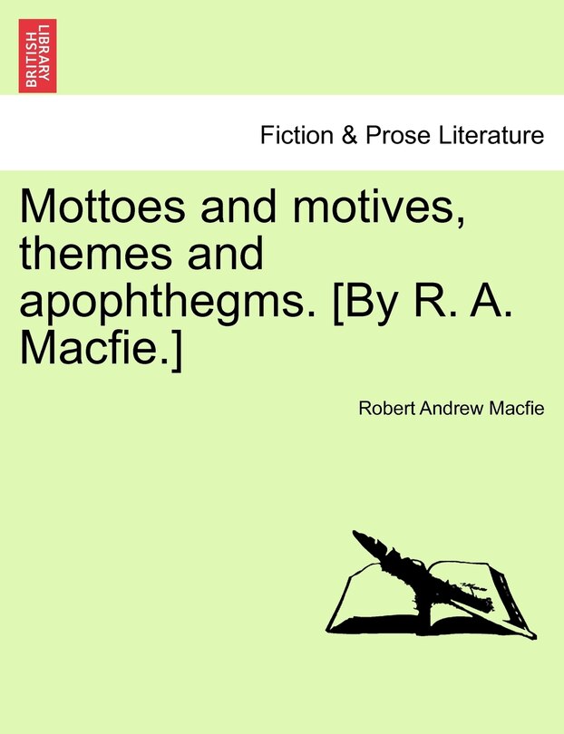 Front cover_Mottoes And Motives, Themes And Apophthegms. [by R. A. Macfie.]