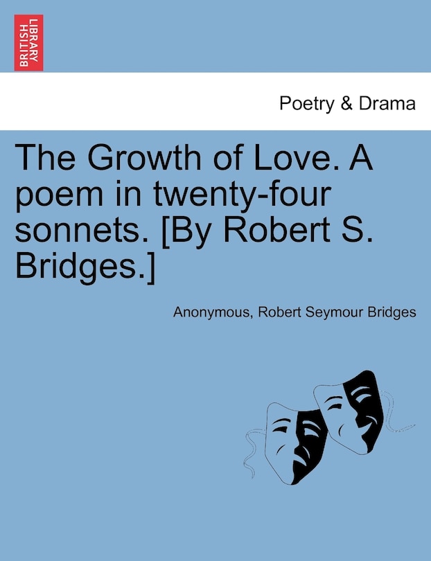 Couverture_The Growth of Love. A poem in twenty-four sonnets. [By Robert S. Bridges.]