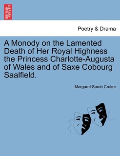 Front cover_A Monody On The Lamented Death Of Her Royal Highness The Princess Charlotte-augusta Of Wales And Of Saxe Cobourg Saalfield.