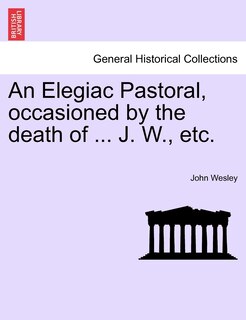 Front cover_An Elegiac Pastoral, Occasioned By The Death Of ... J. W., Etc.