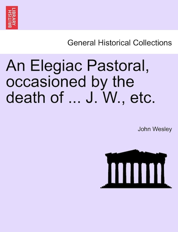 Front cover_An Elegiac Pastoral, Occasioned By The Death Of ... J. W., Etc.