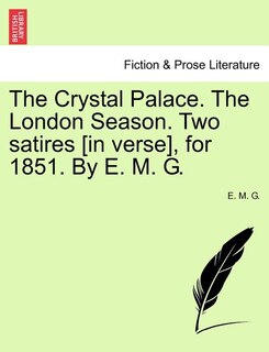 Couverture_The Crystal Palace. The London Season. Two Satires [in Verse], For 1851. By E. M. G.