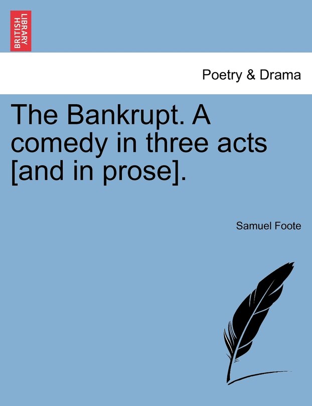 The Bankrupt. A Comedy In Three Acts [and In Prose].