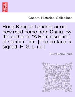 Front cover_Hong-kong To London; Or Our New Road Home From China. By The Author Of a Reminiscence Of Canton, Etc. [the Preface Is Signed, P. G. L. I.e.]