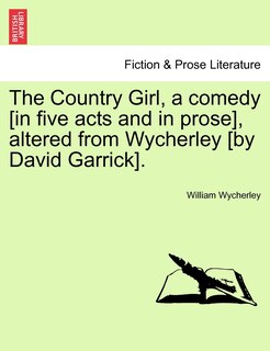 Front cover_The Country Girl, A Comedy [in Five Acts And In Prose], Altered From Wycherley [by David Garrick].