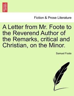 Couverture_A Letter From Mr. Foote To The Reverend Author Of The Remarks, Critical And Christian, On The Minor.