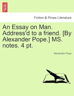 Front cover_An Essay On Man. Address'd To A Friend. [by Alexander Pope.] Ms. Notes. 4 Pt.