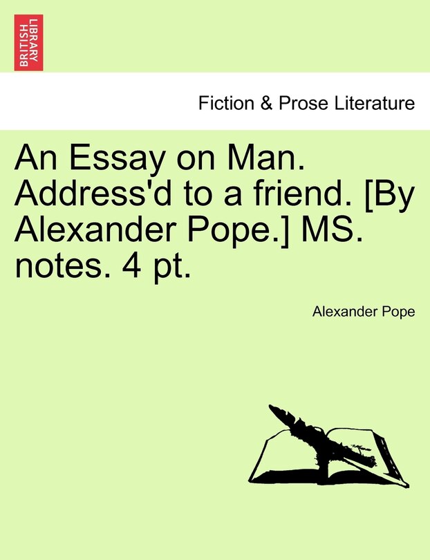 Front cover_An Essay On Man. Address'd To A Friend. [by Alexander Pope.] Ms. Notes. 4 Pt.