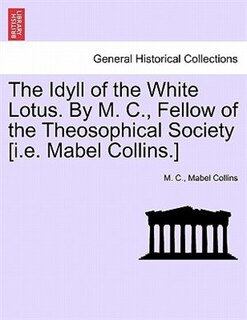 Front cover_The Idyll of the White Lotus. By M. C., Fellow of the Theosophical Society [i.e. Mabel Collins.]