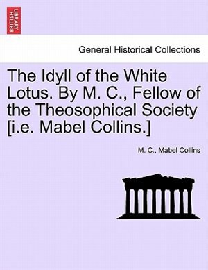 Front cover_The Idyll of the White Lotus. By M. C., Fellow of the Theosophical Society [i.e. Mabel Collins.]