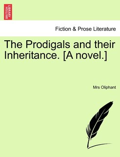 Front cover_The Prodigals And Their Inheritance. [a Novel.]