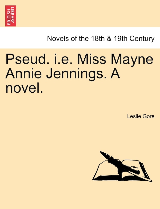 Pseud. I.e. Miss Mayne Annie Jennings. A Novel.