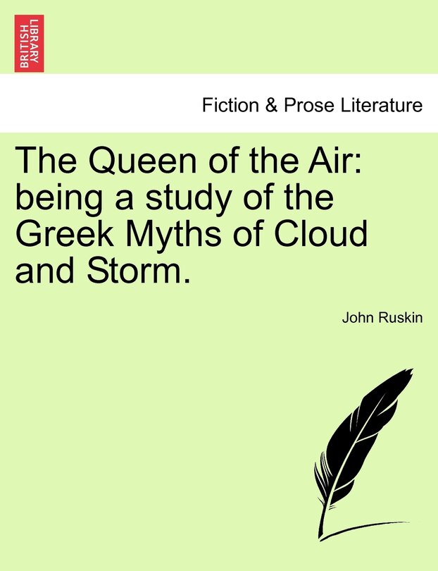 The Queen Of The Air: Being A Study Of The Greek Myths Of Cloud And Storm.