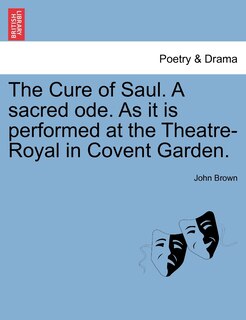 Couverture_The Cure Of Saul. A Sacred Ode. As It Is Performed At The Theatre-royal In Covent Garden.