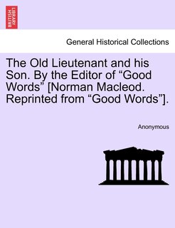 Front cover_The Old Lieutenant And His Son. By The Editor Of good Words [norman Macleod. Reprinted From good Words].
