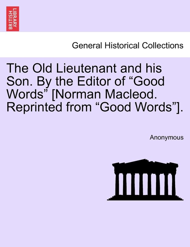 Front cover_The Old Lieutenant And His Son. By The Editor Of good Words [norman Macleod. Reprinted From good Words].