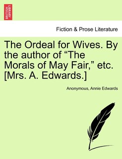 Front cover_The Ordeal For Wives. By The Author Of the Morals Of May Fair, Etc. [mrs. A. Edwards.]