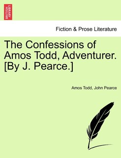 Couverture_The Confessions Of Amos Todd, Adventurer. [by J. Pearce.]