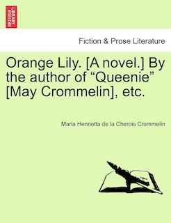 Front cover_Orange Lily. [a Novel.] By The Author Of queenie [may Crommelin], Etc.