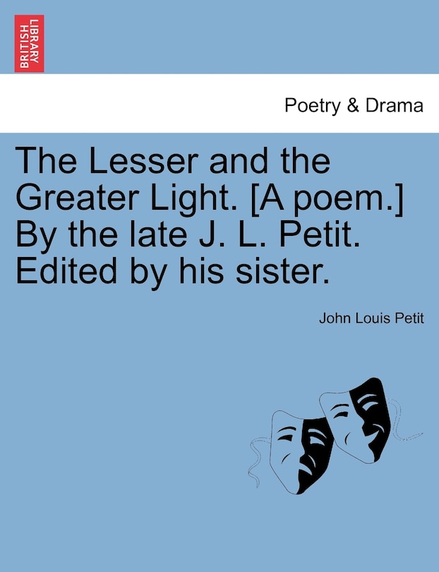 Front cover_The Lesser and the Greater Light. [A poem.] By the late J. L. Petit. Edited by his sister.