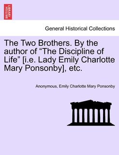 Couverture_The Two Brothers. By The Author Of the Discipline Of Life [i.e. Lady Emily Charlotte Mary Ponsonby], Etc.