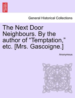 Front cover_The Next Door Neighbours. By The Author Of temptation, Etc. [mrs. Gascoigne.]