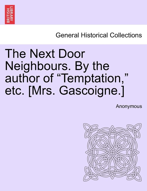 Front cover_The Next Door Neighbours. By The Author Of temptation, Etc. [mrs. Gascoigne.]