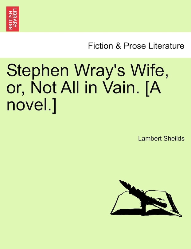 Front cover_Stephen Wray's Wife, Or, Not All In Vain. [a Novel.]