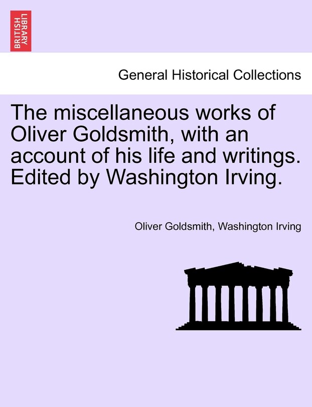 Couverture_The Miscellaneous Works Of Oliver Goldsmith, With An Account Of His Life And Writings. Edited By Washington Irving.