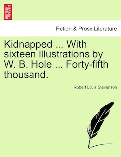 Couverture_Kidnapped ... With Sixteen Illustrations By W. B. Hole ... Forty-fifth Thousand.