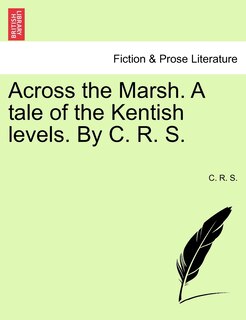 Couverture_Across The Marsh. A Tale Of The Kentish Levels. By C. R. S.