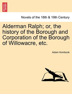 Front cover_Alderman Ralph; Or, The History Of The Borough And Corporation Of The Borough Of Willowacre, Etc.