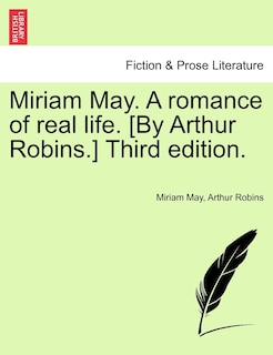 Front cover_Miriam May. A Romance Of Real Life. [by Arthur Robins.] Third Edition.