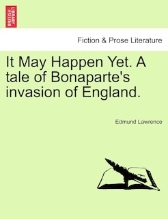 Front cover_It May Happen Yet. A Tale Of Bonaparte's Invasion Of England.