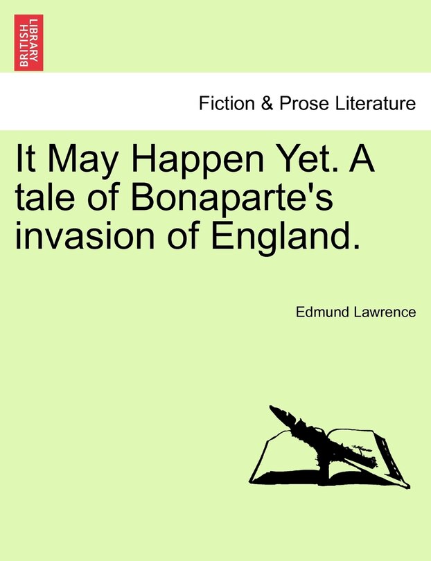 Front cover_It May Happen Yet. A Tale Of Bonaparte's Invasion Of England.