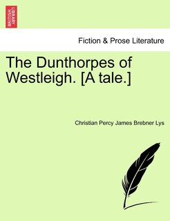 Front cover_The Dunthorpes Of Westleigh. [a Tale.]